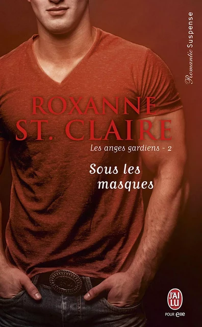 Les anges gardiens (Tome 2) - Sous les masques - Roxanne St. Claire - J'ai Lu