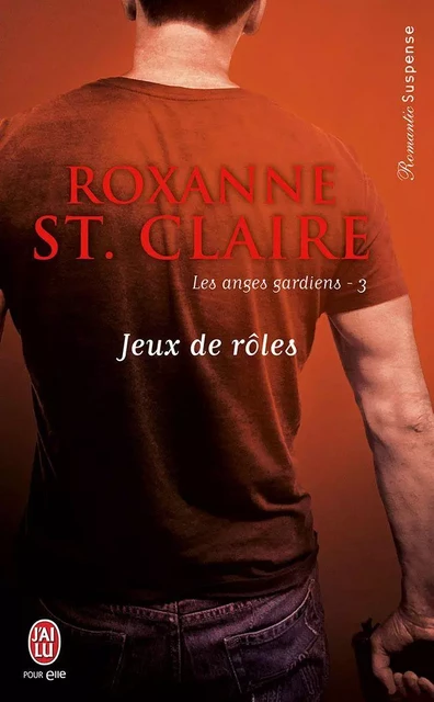 Les anges gardiens (Tome 3) - Jeux de rôles - Roxanne St. Claire - J'ai Lu