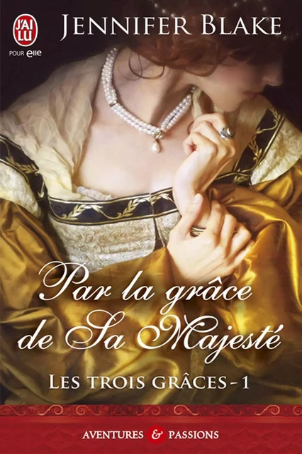 Les Trois Grâces (Tome 1) - Par la grâce de sa majesté - Jennifer Blake - J'ai Lu