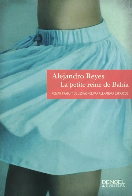 La petite reine de Bahia - Alejandro Reyes - Denoël