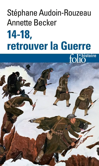 14-18, retrouver la Guerre - Annette Becker, Stéphane Audoin-Rouzeau - Editions Gallimard