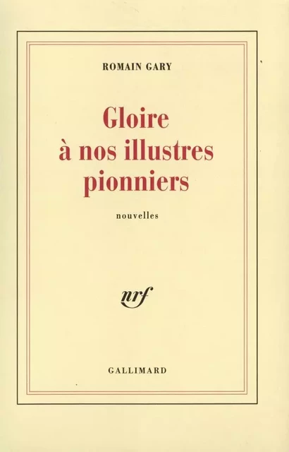 Gloire à nos illustres pionniers - Romain Gary - Editions Gallimard