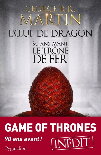 L'Œuf de dragon. 90 ans avant le Trône de Fer - George R.R. Martin - Pygmalion