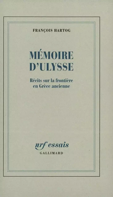 Mémoire d'Ulysse. Récits sur la frontière en Grèce ancienne - François Hartog - Editions Gallimard