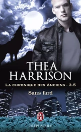 La chronique des Anciens (Tome 3.5) - Sans fard