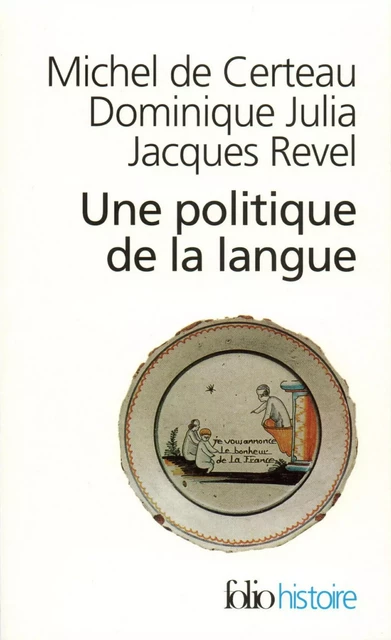 Une Politique de la langue. La Révolution française et les patois - Michel de Certeau, Dominique Julia, Jacques Revel - Editions Gallimard