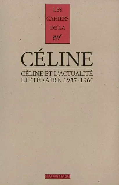 Céline et l'actualité littéraire (1957-1961) - Louis-Ferdinand Céline - Editions Gallimard