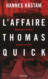 L'Affaire Thomas Quick. Mensonges et vérité du tueur en série qui terrorisa la Suède