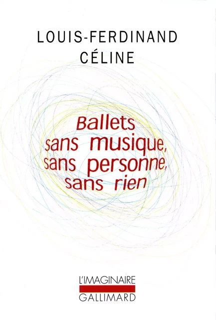 Ballets sans musique, sans personne, sans rien/Secrets dans l'Ile/Progrès - Louis-Ferdinand Céline - Editions Gallimard