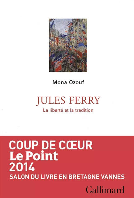 Jules Ferry. La liberté et la tradition - Mona Ozouf - Editions Gallimard