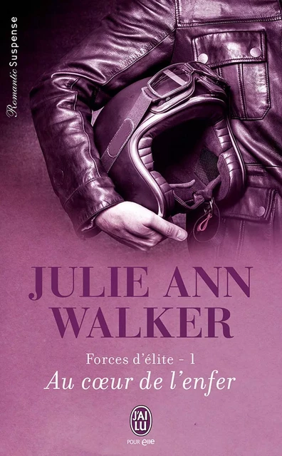 Forces d'élite (Tome 1) - Au cœur de l'enfer - Julie Ann Walker - J'ai Lu