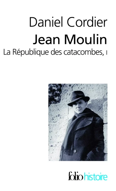 Jean Moulin - La République des catacombes (Tome 1) - Daniel Cordier - Editions Gallimard