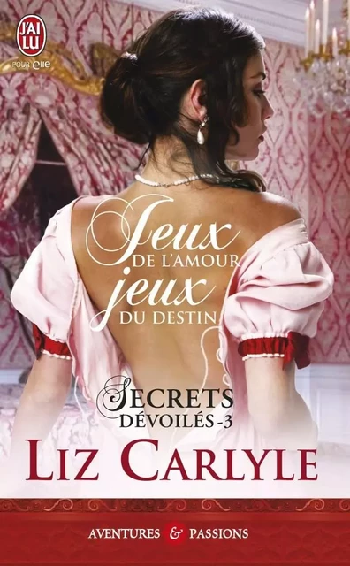 Secrets dévoilés (Tome 3) - Jeux de l'amour, jeux de destin - Liz Carlyle - J'ai Lu