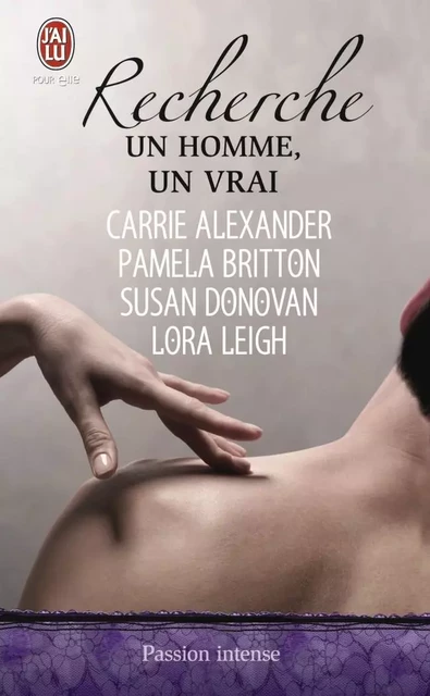 Recherche un homme, un vrai - Lora Leigh, Susan Donovan, Pamela Britton, Carrie Alexander - J'ai Lu