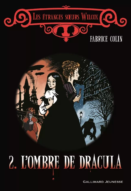 Les étranges sœurs Wilcox (Tome 2) - L'ombre de Dracula - Fabrice Colin - Gallimard Jeunesse