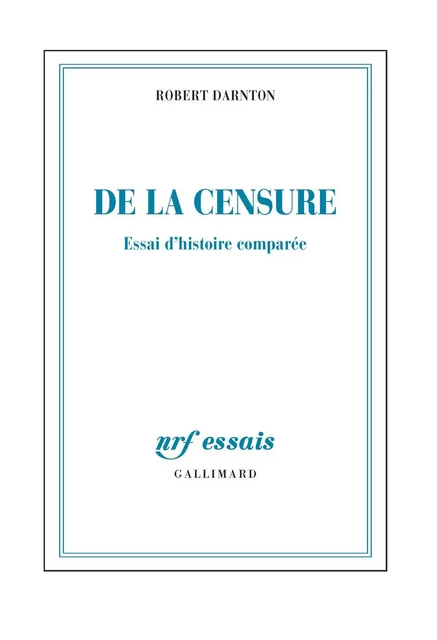 De la censure. Essai d'histoire comparée - Robert Darnton - Editions Gallimard