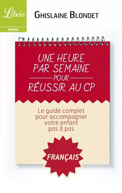 Une heure par semaine pour réussir au CP : Français - Ghislaine Blondet - J'ai Lu