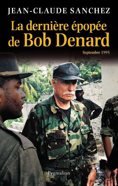 La dernière épopée de Bob Denard - Jean-Claude Sanchez - Pygmalion