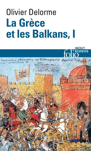 La Grèce et les Balkans (Tome 1) - Olivier Delorme - Editions Gallimard