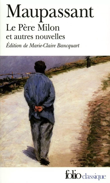 Le Père Milon et autres nouvelles - Guy de Maupassant - Editions Gallimard