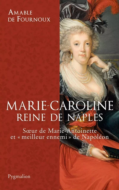 Marie-Caroline, reine de Naples - Amable Fournoux (de) - Pygmalion