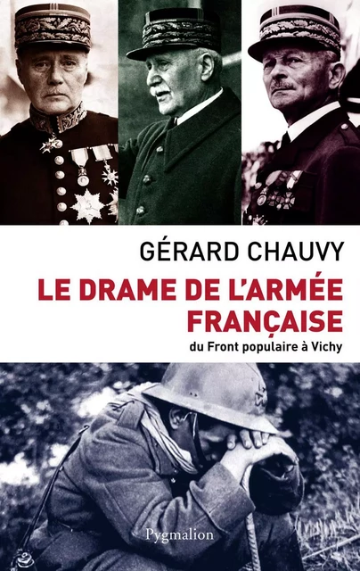 Le drame de l'armée française. Du Front populaire à Vichy - Gérard Chauvy - Pygmalion