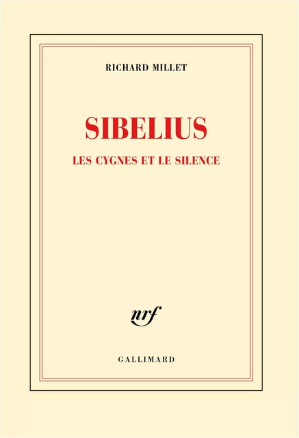 Sibelius. Les cygnes et le silence - Richard Millet - Editions Gallimard