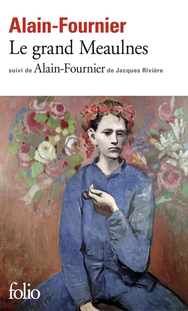 Le grand Meaulnes (édition enrichie) -  Alain-Fournier, Jacques Rivière - Editions Gallimard