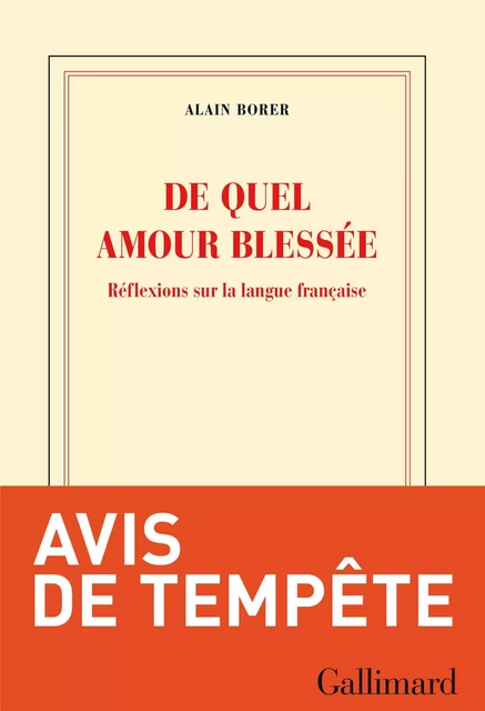 De quel amour blessée. Réflexions sur la langue française - Alain Borer - Editions Gallimard