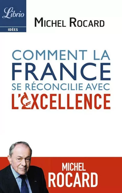 Comment la France se réconcilie avec l’excellence - Michel Rocard - J'ai Lu