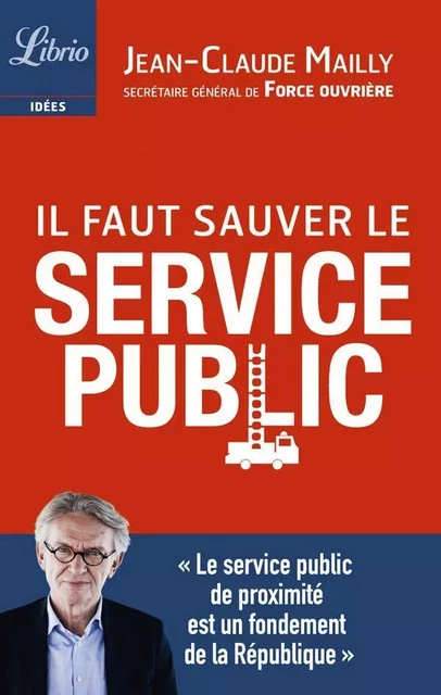 Il faut sauver le service public - Jean-Claude Mailly - J'ai Lu