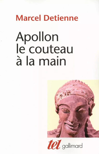 Apollon le couteau à la main - Marcel Detienne - Editions Gallimard