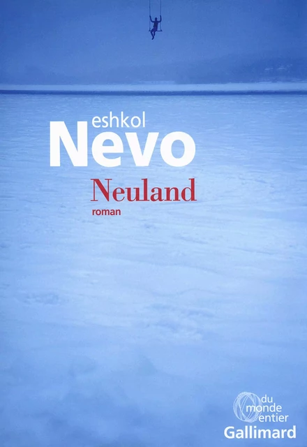 Neuland - Eshkol Nevo - Editions Gallimard