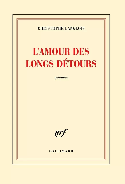 L'amour des longs détours - Christophe Langlois - Editions Gallimard