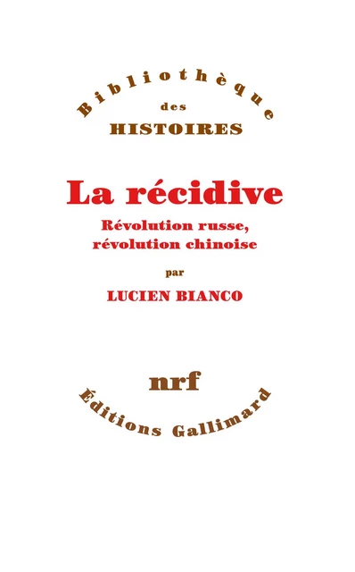 La Récidive. Révolution russe, révolution chinoise - Lucien Bianco - Editions Gallimard