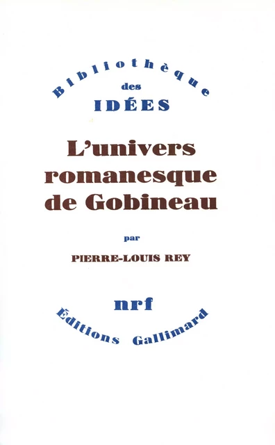 L'univers romanesque de Gobineau - Pierre-Louis Rey - Editions Gallimard