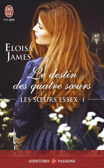 Les sœurs Essex (Tome 1) - Le destin des quatre soeurs - Eloisa James - J'ai Lu