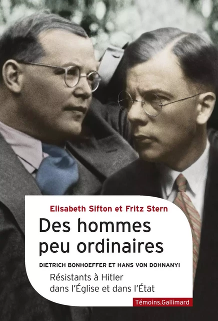 Des hommes peu ordinaires. Dietrich Bonhoeffer et Hans von Dohnanyi, résistants à Hitler dans l'Église et dans l'État - Fritz Stern, Elisabeth Sifton - Editions Gallimard