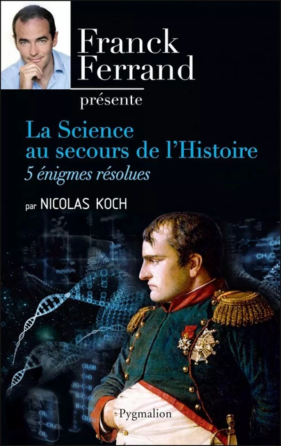 La science au secours de l'Histoire. Cinq énigmes résolues - Nicolas Koch - Pygmalion