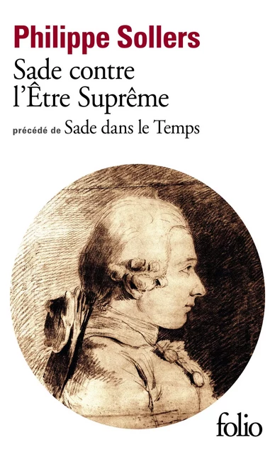 Sade contre l'Être Suprême / Sade dans le Temps - Philippe Sollers - Editions Gallimard