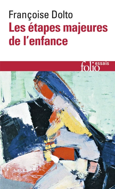 Les étapes majeures de l'enfance - Françoise Dolto - Editions Gallimard