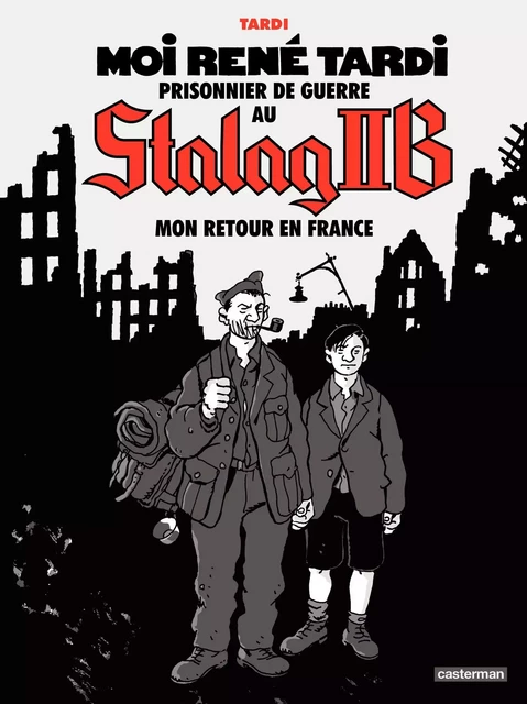 Moi René Tardi, prisonnier de guerre au Stalag IIB (Tome 2) - Mon retour en France - Jacques Tardi - Casterman