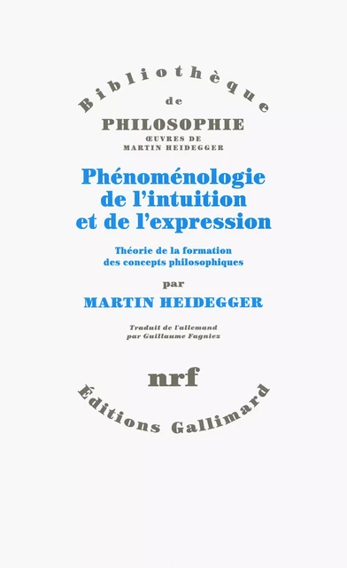 Phénoménologie de l’intuition et de l’expression. Théorie de la formation des concepts philosophiques - Martin Heidegger - Editions Gallimard