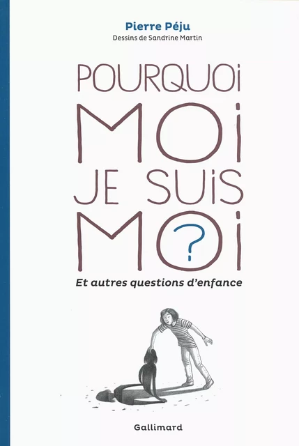 Pourquoi moi je suis moi ? et autres questions d'enfance - Pierre Péju - Editions Gallimard