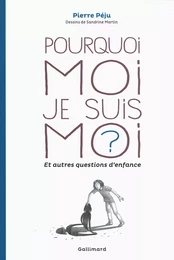 Pourquoi moi je suis moi ? et autres questions d'enfance