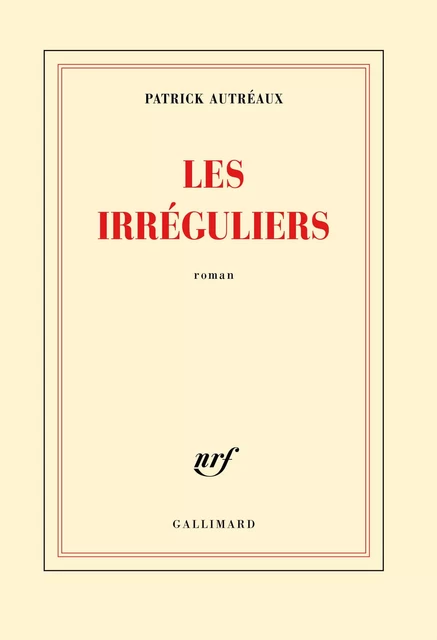 Les irréguliers - Patrick Autréaux - Editions Gallimard