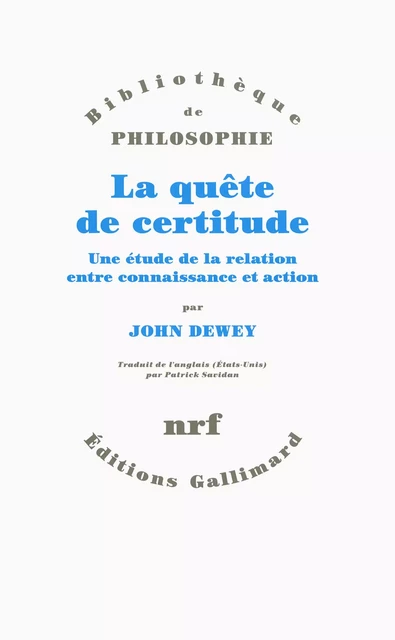 La quête de certitude. Une étude de la relation entre connaissance et action - John Dewey - Editions Gallimard