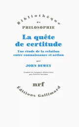 La quête de certitude. Une étude de la relation entre connaissance et action