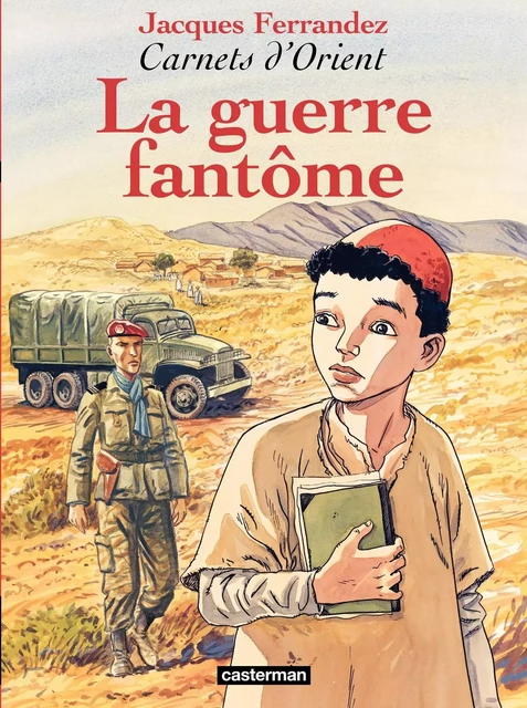 Carnets d'Orient (Tome 6) - La guerre fantôme - Jacques Ferrandez - Casterman