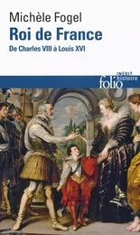 Roi de France. De Charles VIII à Louis XVI